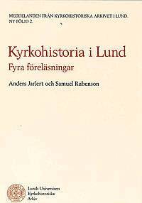 Samuel Rubensson, Anders Jarlert - KYRKOHISTORIA I LUND FYRA FÖRELÄSNINGAR, Häftad