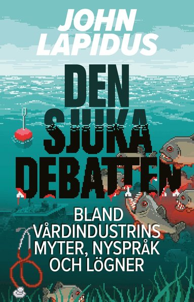 bokomslag Den sjuka debatten : bland vårdindustrins myter, nyspråk och lögner