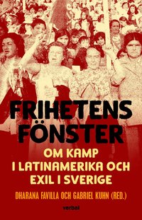 bokomslag Frihetens fönster : om kamp i Latinamerika och exil i Sverige