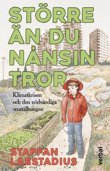Staffan Laestadius - Större än du nånsin tror : Klimatkrisen och den nödvändiga omställningen, Inbunden
