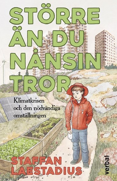 bokomslag Större än du nånsin tror : Klimatkrisen och den nödvändiga omställningen