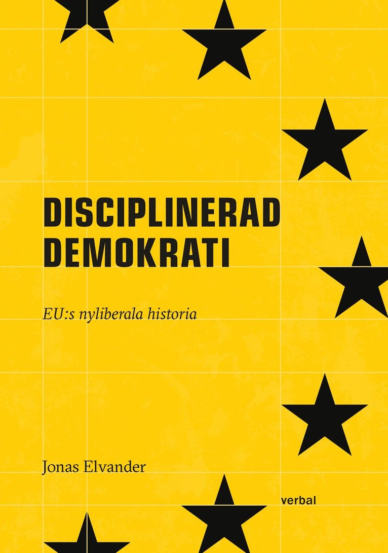 Disciplinerad demokrati : EUs nyliberala historia 1