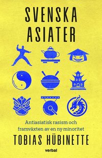 bokomslag Svenska asiater : Antiasiatisk rasism och framväxten av en ny minoritet