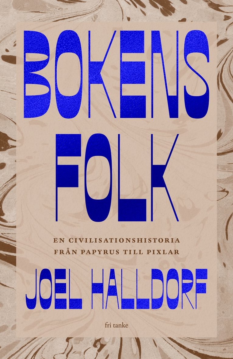 Joel Halldorf - Bokens folk : en civilisationshistoria från papyrus till pixlar, Inbunden