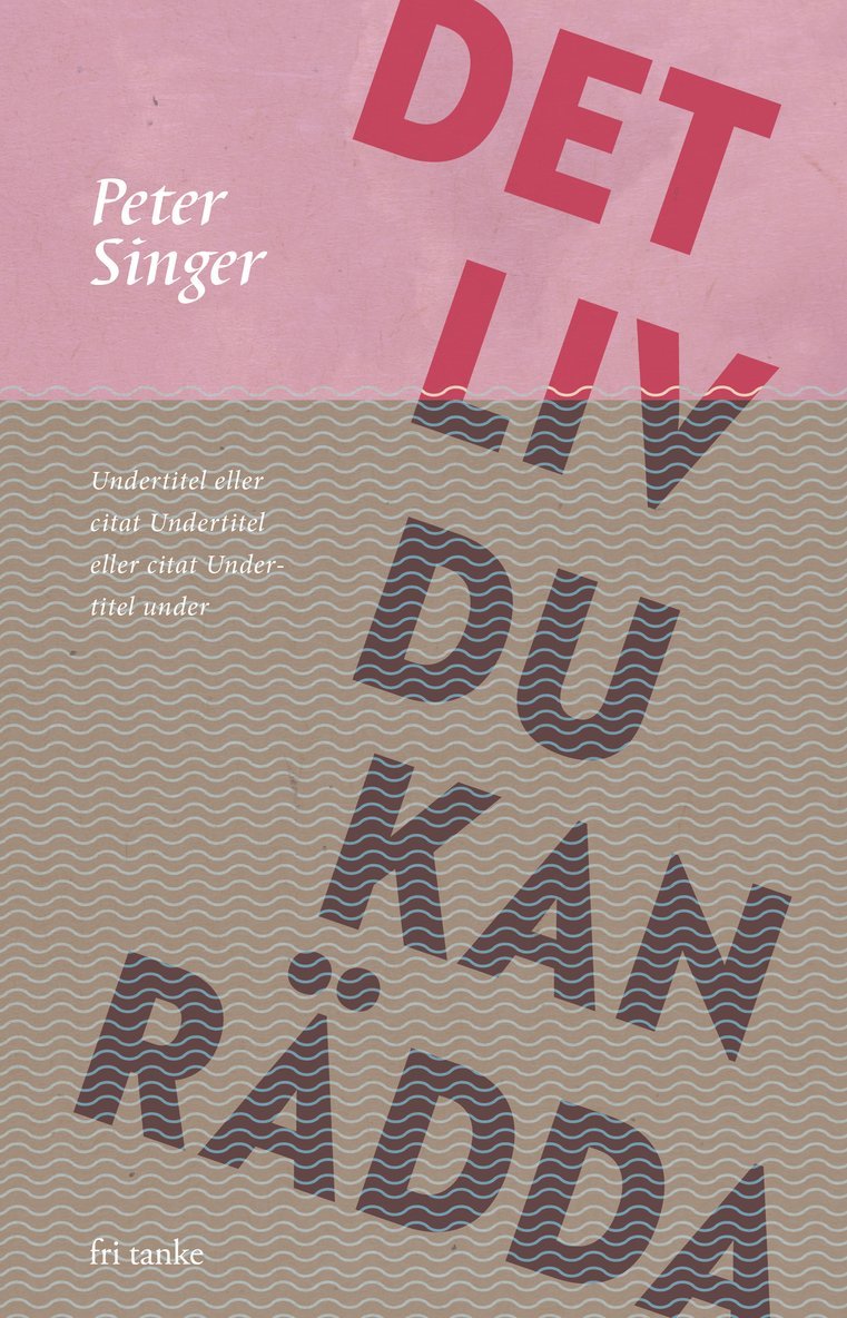 Peter Singer - Det liv du kan rädda : hur du bidrar till att stoppa världens fattigdom, Inbunden