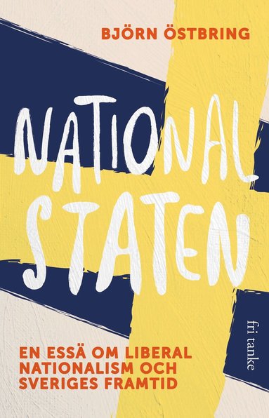 bokomslag Nationalstaten : en essä om liberal nationalism och Sveriges framtid