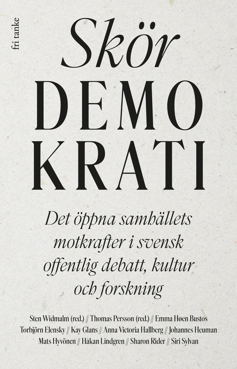 Skör demokrati : det öppna samhällets motkrafter i svensk offentlig debatt, kultur och forskning 1