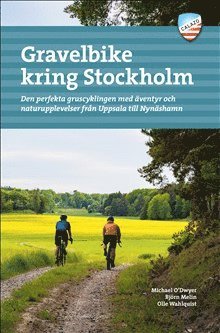 Michael O’Dwyer, Björn Melin, Olle Wahlquist - Gravelbike kring Stockholm : 28 äventyrliga grusturer från Fjällnora i norr till Gnesta i söder, Häftad