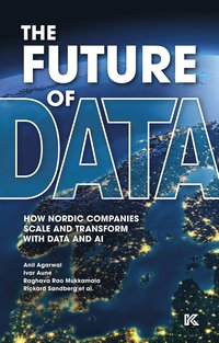 bokomslag The future of data : how Nordic companies scale and transform with data and AI