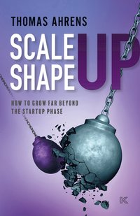 bokomslag Scale up - shape up : how to grow far beyond the startup phase