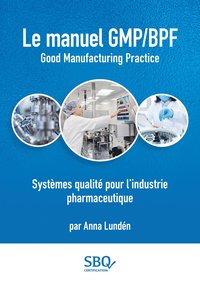 bokomslag Le Manuel GMP/BPF - Systèmes qualité pour l'industrie pharmaceutique