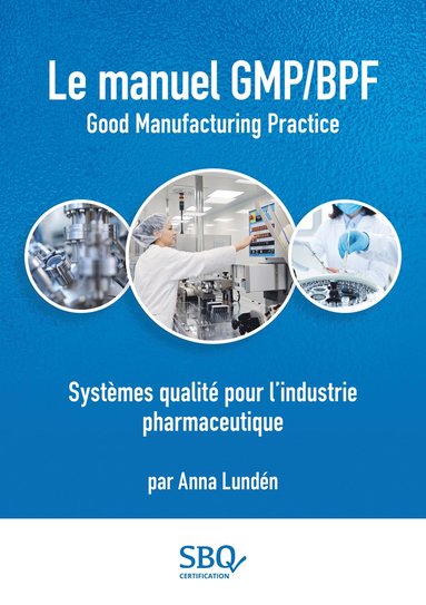 bokomslag Le Manuel GMP/BPF - Systèmes qualité pour l'industrie pharmaceutique