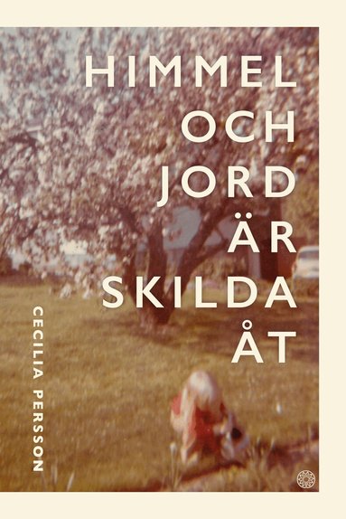 Cecilia Persson - Himmel och jord är skilda åt, Inbunden