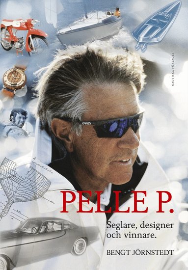 Bengt Jörnstedt - Pelle P. : Seglare, designer och vinnare, Inbunden