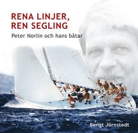 bokomslag Rena linjer, ren segling : Peter Norlin och hans båtar