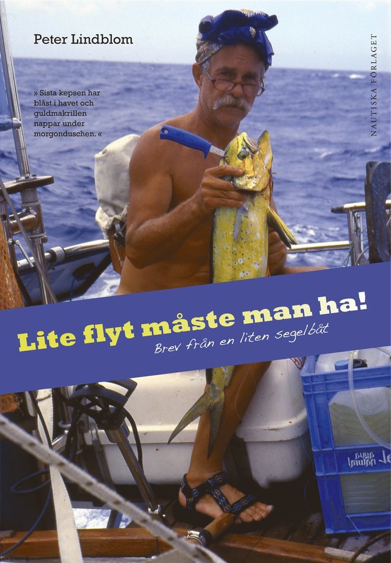 Peter Lindblom - Lite flyt måste man ha! : brev från en liten segelbåt, Inbunden