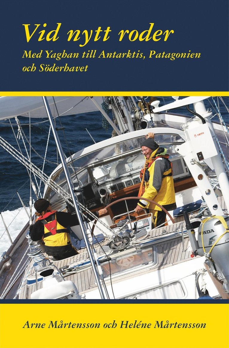 Arne Mårtensson, Heléne Mårtensson - Vid nytt roder : med Yaghan till Antarktis, Patagonien och Söderhavet, Inbunden