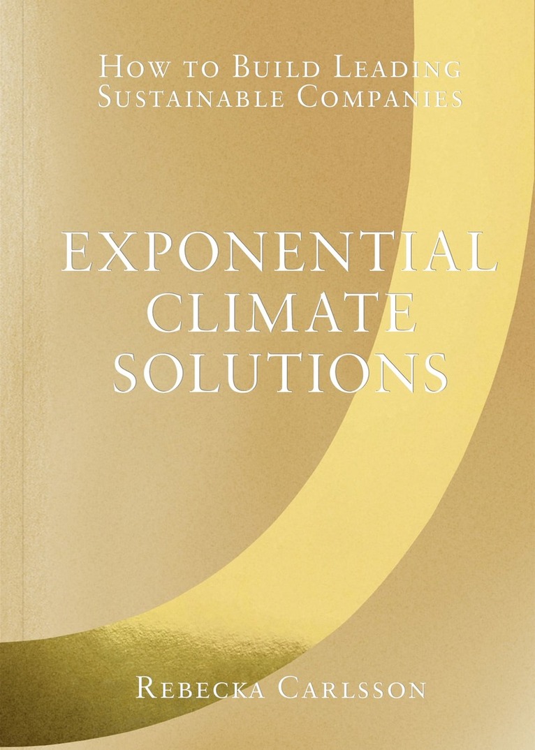 Exponential climate solutions : how to build leading sustainable companies 1