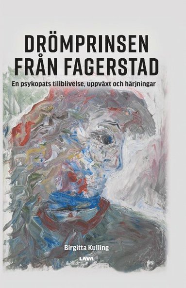 bokomslag Drömprinsen från Fagerstad : en psykopats tillblivelse, uppväxt och härjningar