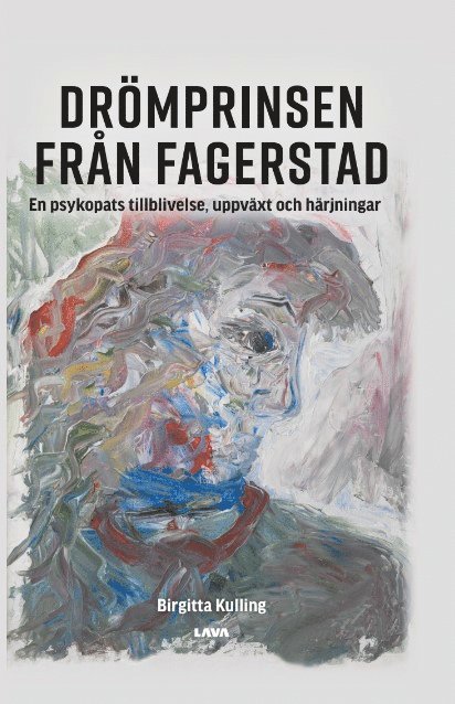 Drömprinsen från Fagerstad : en psykopats tillblivelse, uppväxt och härjningar 1