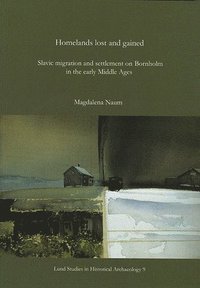 bokomslag Homelands lost and gained : Slavic migration and settlement on Bornholm in the early Middle Ages