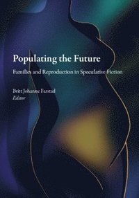 bokomslag Populating the future : families and reproduction in speculative fiction