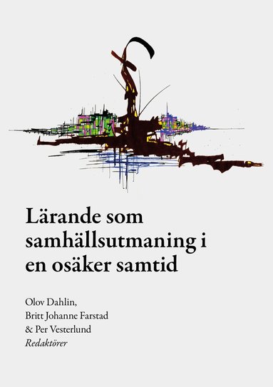 Per Vesterlund, Britt Johanne Farstad, Olov Dahlin - Lärande som samhällsutmaning i en osäker samtid, Häftad