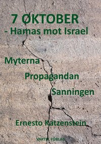 bokomslag 7 OKTOBER - Hamas mot Israel : Myterna, Propagandan, Sanningen