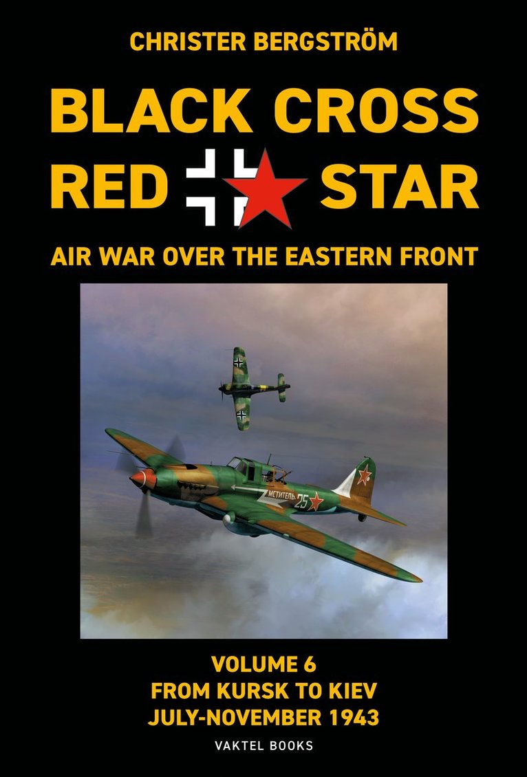 Black Cross Red Star – Air War over the Eastern Front : Volume 6, From Kursk to Kiev July-November 1943