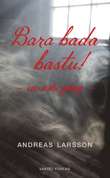 bokomslag Bara bada bastu - en sista gång