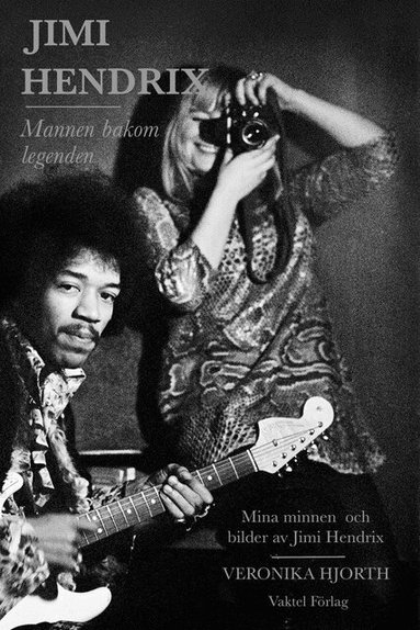 Veronika Hjorth - Jimi Hendrix – Mannen bakom legenden: Mina bilder och minnen av Jimi Hendrix, Inbunden