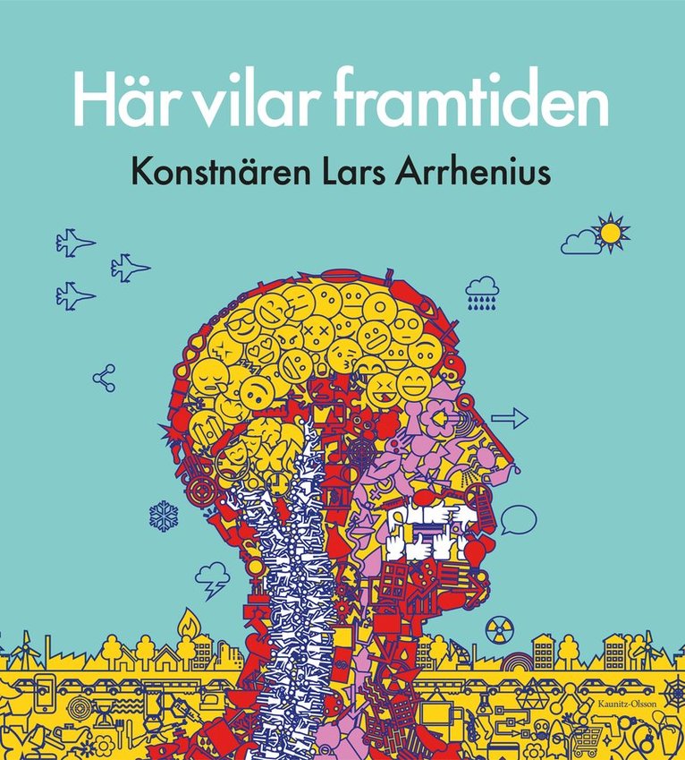 Här vilar framtiden : konstnären Lars Arrhenius, Inbunden