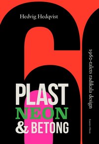 bokomslag Plast, neon och betong - 1960-talets radikala design