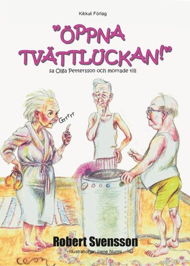 Robert Svensson - "Öppna tvättluckan!" sa Olga Pettersson och morrade till, Inbunden