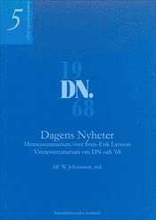 bokomslag Dagens nyheter  -  Minnesseminarium över Sven-Erik Larsson  -  Vittnesseminarium om DN och '68