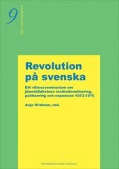 Revolution på svenska : om jämställdhetens institutionalisering, politisering och expansion 1972-1976 - vittnesseminarium 9 oktober 2002, Häftad