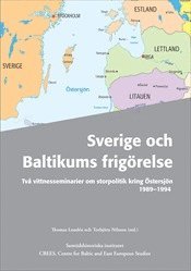 bokomslag Sverige och Baltikums frigörelse : två vittnesseminarier om storpolitik kring Östersjön 1989-1994