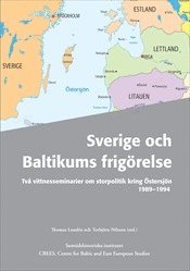 bokomslag Sverige och Baltikums frigörelse : två vittnesseminarier om storpolitik kring Östersjön 1989-1994
