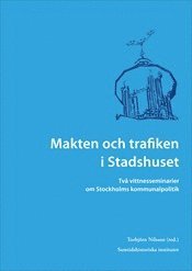 bokomslag Makten och trafiken i Stadshuset : två vittnesseminarier om Stockholms kommunalpolitik