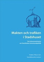 Makten och trafiken i Stadshuset : två vittnesseminarier om Stockholms kommunalpolitik, Häftad