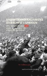 bokomslag Anarkosyndikalismens återkomst i Spanien : SACs samarbete med CNT under övergången från diktatur till demokrati