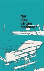 bokomslag När blev vården marknad? Vittnesseminarium i Almedalen