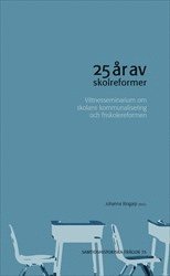 25 år av skolreformer : Vittnesseminarium om skolans kommunalisering och friskolereformen 1