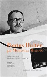 bokomslag Pontus Hultén på Moderna Museet : Vittnesseminarium Södertörns högskola, 26 april 2017