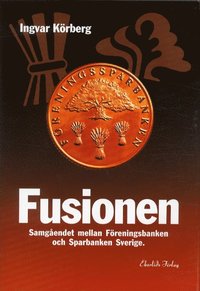 bokomslag Fusionen - Samgåendet mellan Föreningsbanken och Sparbanken Sverige