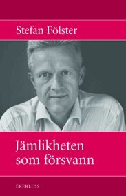Stefan Fölster - Jämlikheten som försvann, Inbunden