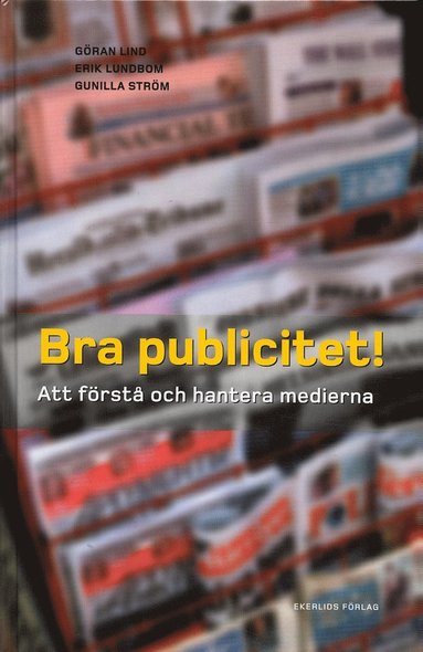 bokomslag Bra publicitet! : att förstå och hantera medierna