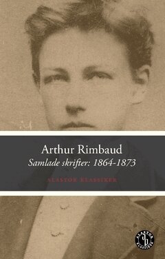 Arthur Rimbaud - Samlade skrifter 1: 1864-1873, Häftad