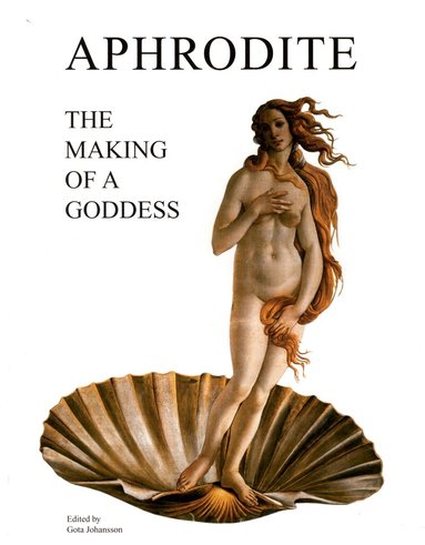 Lotten Peterson, Johan Flemberg, Katarina Wadstein MacLeod, Susanna Roxman, Göta Johansson, Carlos Parada - Aphrodite - The Making of a Goddess, Häftad