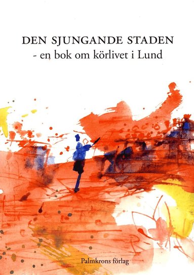 bokomslag Den sjungande staden : en bok om körlivet i Lund